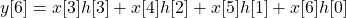 y[6]= x[3]h[3] + x[4]h[2] + x[5]h[1] + x[6]h[0]